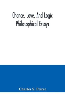 Chance, love, and logic; philosophical essays 9354041590 Book Cover