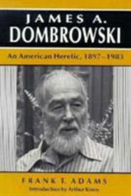 James a Dombrowski: An American Heretic, 1897-1983 0870497421 Book Cover