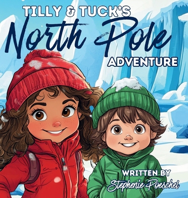 Tilly & Tuck's North Pole Adventure B0DNLXN8F1 Book Cover