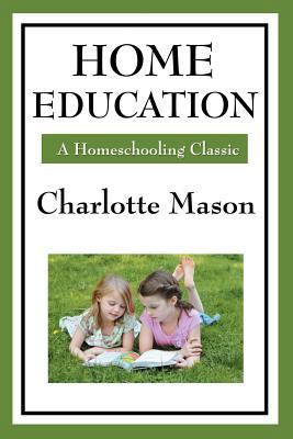 Home Education: Volume I of Charlotte Mason's H... 160459425X Book Cover