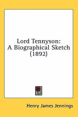 Lord Tennyson: A Biographical Sketch (1892) 1436578582 Book Cover