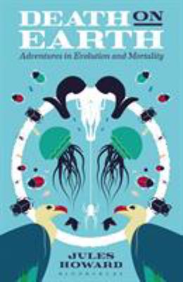 Death on Earth: Adventures in Evolution and Mor... 1472915097 Book Cover
