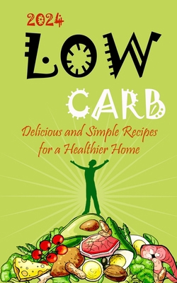 2023-Low Carb: Delicious and Simple Recipes for... 8797500240 Book Cover