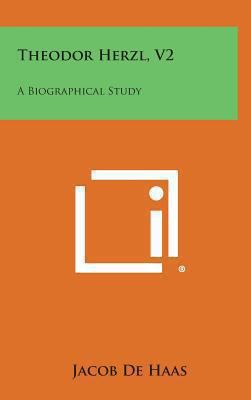Theodor Herzl, V2: A Biographical Study 1258962551 Book Cover