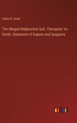 The Alleged Malpractice Suit. Thompson Vs. Smit... 3385386012 Book Cover