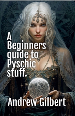 A Beginners guide to Psychic stuff B0D3BGLQ3Z Book Cover