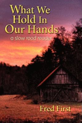 What We Hold in Our Hands: A Slow Road Reader 0977939537 Book Cover