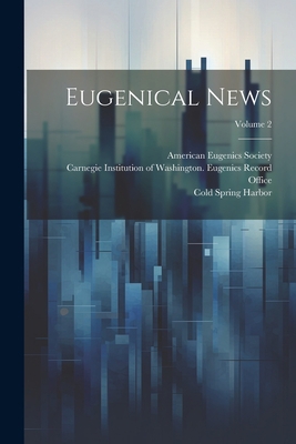 Eugenical News; Volume 2 1021881791 Book Cover