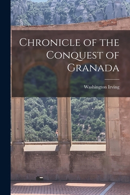 Chronicle of the Conquest of Granada 1015606733 Book Cover