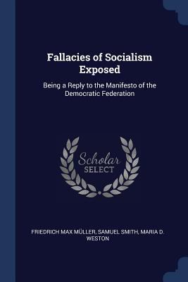 Fallacies of Socialism Exposed: Being a Reply t... 1376397579 Book Cover