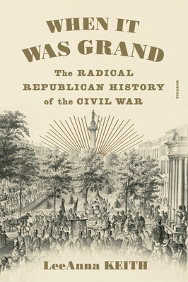 When It Was Grand: The Radical Republican Histo... 1250907160 Book Cover