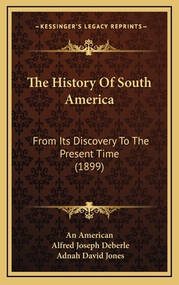 The History Of South America: From Its Discover... 1165731290 Book Cover