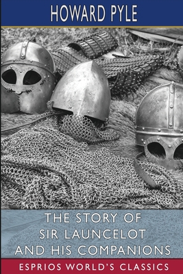 The Story of Sir Launcelot and His Companions (... B0BF7GJ27S Book Cover