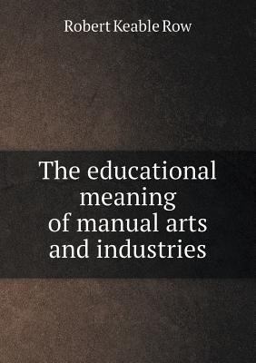 The Educational Meaning of Manual Arts and Indu... 5518479077 Book Cover