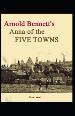 Anna of the Five Towns illustrated illustrated B0938RRM7W Book Cover