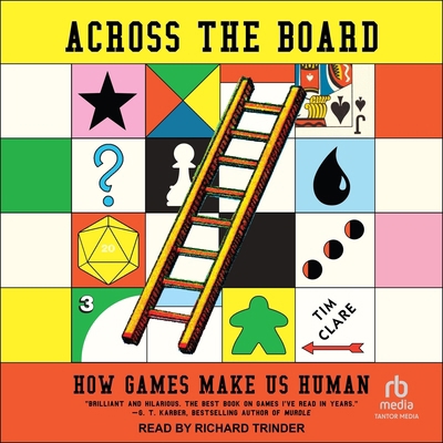 Across the Board: How Games Make Us Human B0F473PM6L Book Cover