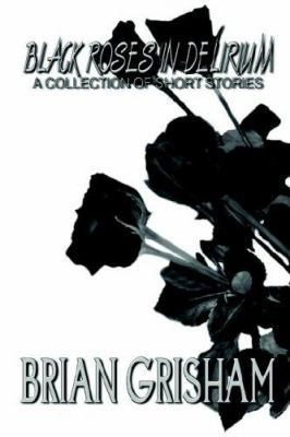 Black Roses In Delirium: A Collection of Short ... 1411674138 Book Cover