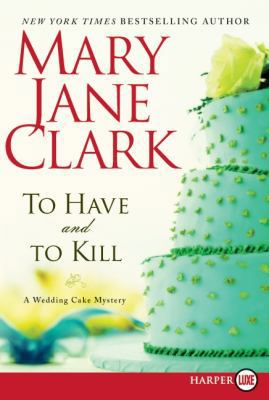 To Have and to Kill: A Wedding Cake Mystery [Large Print] 0062017667 Book Cover