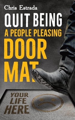 Quit Being A People Pleasing Doormat!: How To E... 1952626072 Book Cover