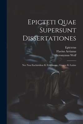 Epicteti Quae Supersunt Dissertationes: Nec Non... 1021262862 Book Cover
