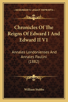 Chronicles Of The Reigns Of Edward I And Edward... 1166487237 Book Cover