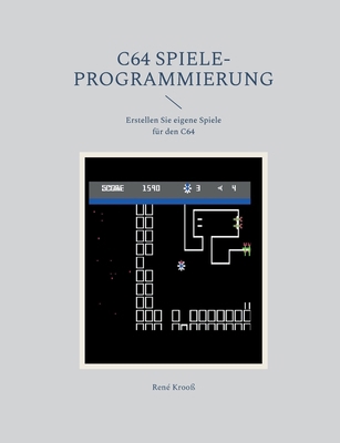 C64 Spiele-Programmierung: Erstellen Sie eigene... [German] 3695159871 Book Cover