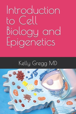 Introduction to Cell Biology and Epigenetics B09L3C69SV Book Cover