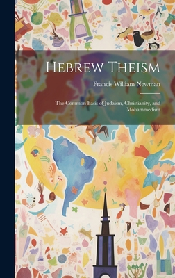 Hebrew Theism: The Common Basis of Judaism, Chr... 1020887591 Book Cover