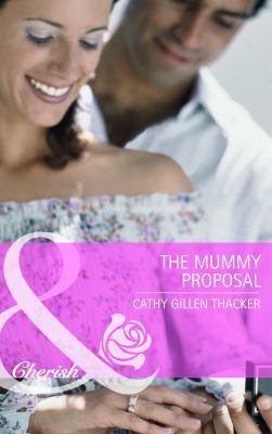 The Mummy Proposal. Cathy Gillen Thacker 0263889173 Book Cover