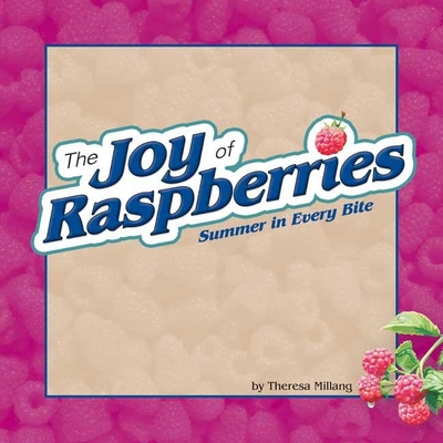 The Joy of Raspberries: Summer in Every Bite 1591932351 Book Cover