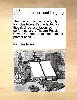 The royal convert. A tragedy. By Nicholas Rowe,... 1170428428 Book Cover