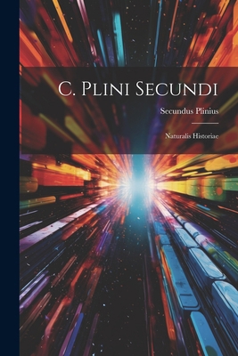 C. Plini Secundi: Naturalis Historiae 1021412880 Book Cover