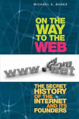 On the Way to the Web: The Secret History of th... B002UEDHMC Book Cover