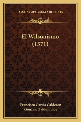 El Wilsonismo (1571) [Spanish] 116692923X Book Cover