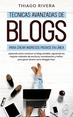 Técnicas Avanzadas de Blogs Para Crear Ingresos... [Spanish] B0857CHF9W Book Cover