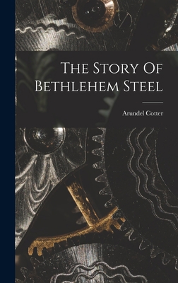 The Story Of Bethlehem Steel 1015647448 Book Cover