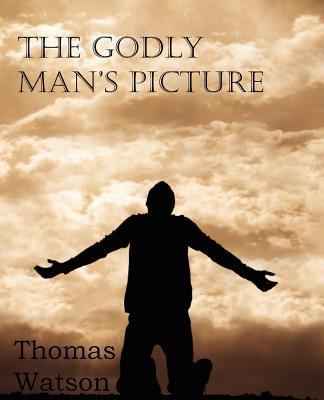 The Godly Man's Picture 1612036147 Book Cover