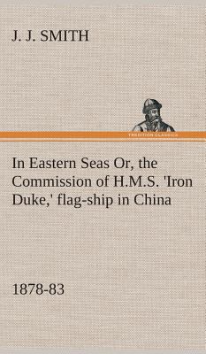 In Eastern Seas Or, the Commission of H.M.S. 'I... 3849520773 Book Cover