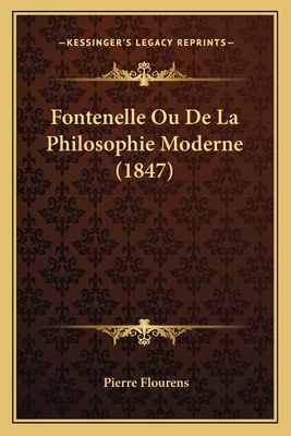 Fontenelle Ou De La Philosophie Moderne (1847) [French] 1167575857 Book Cover