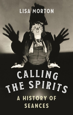 Calling the Spirits: A History of Seances 1789142806 Book Cover