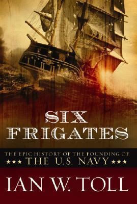 Six Frigates: The Epic History of the Founding ... 0393058476 Book Cover