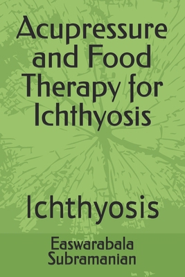 Acupressure and Food Therapy for Ichthyosis: Ic... B0CM1YRV21 Book Cover