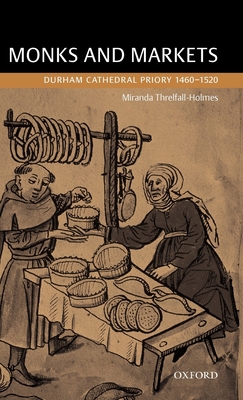 Monks and Markets: Durham Cathedral Priory 1460... 0199253811 Book Cover