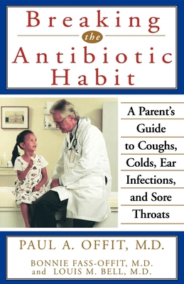 Breaking the Antibiotic Habit: A Parent's Guide... 1620455749 Book Cover