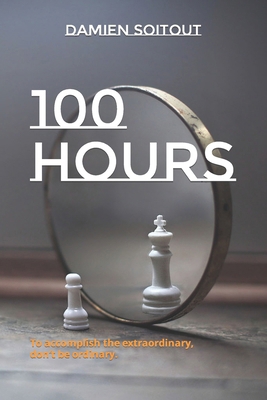 100 Hours: To accomplish the extraordinary, don... B09L51V352 Book Cover