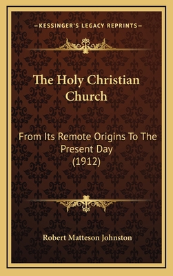 The Holy Christian Church: From Its Remote Orig... 1165731304 Book Cover