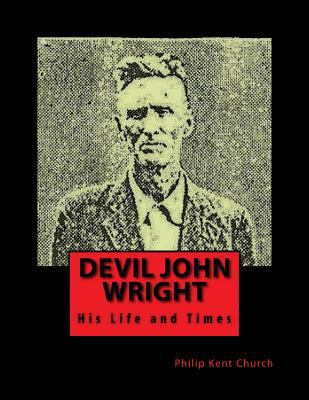 Devil John Wright: A Biography 1492903426 Book Cover