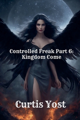 Controlled Freak Part 6: Kingdom Come B0DPNJ6YC3 Book Cover