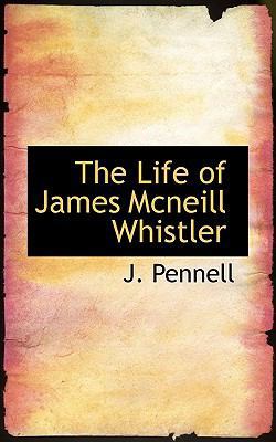 The Life of James McNeill Whistler 1117578291 Book Cover