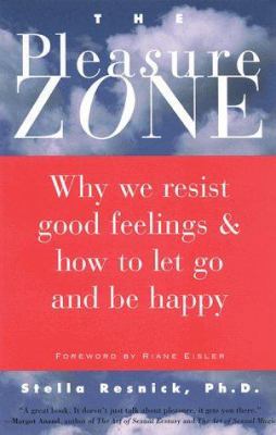 The Pleasure Zone: Why We Resist Good Feelings ... 1573241504 Book Cover